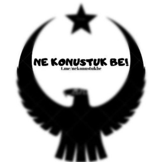 Ne Konustuk Be!